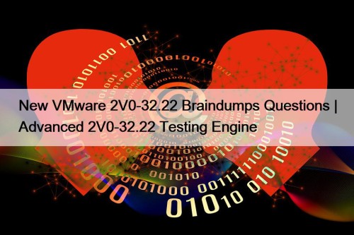 New VMware 2V0-32.22 Braindumps Questions | Advanced 2V0-32.22 ...